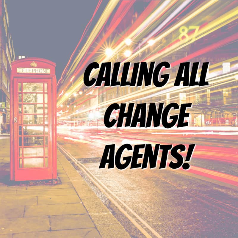Calling all chagne agents | social change | Organizational change | social justice