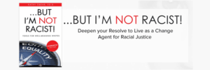 Deepen your Resolve to Live as a Change Agent for Racial Justice